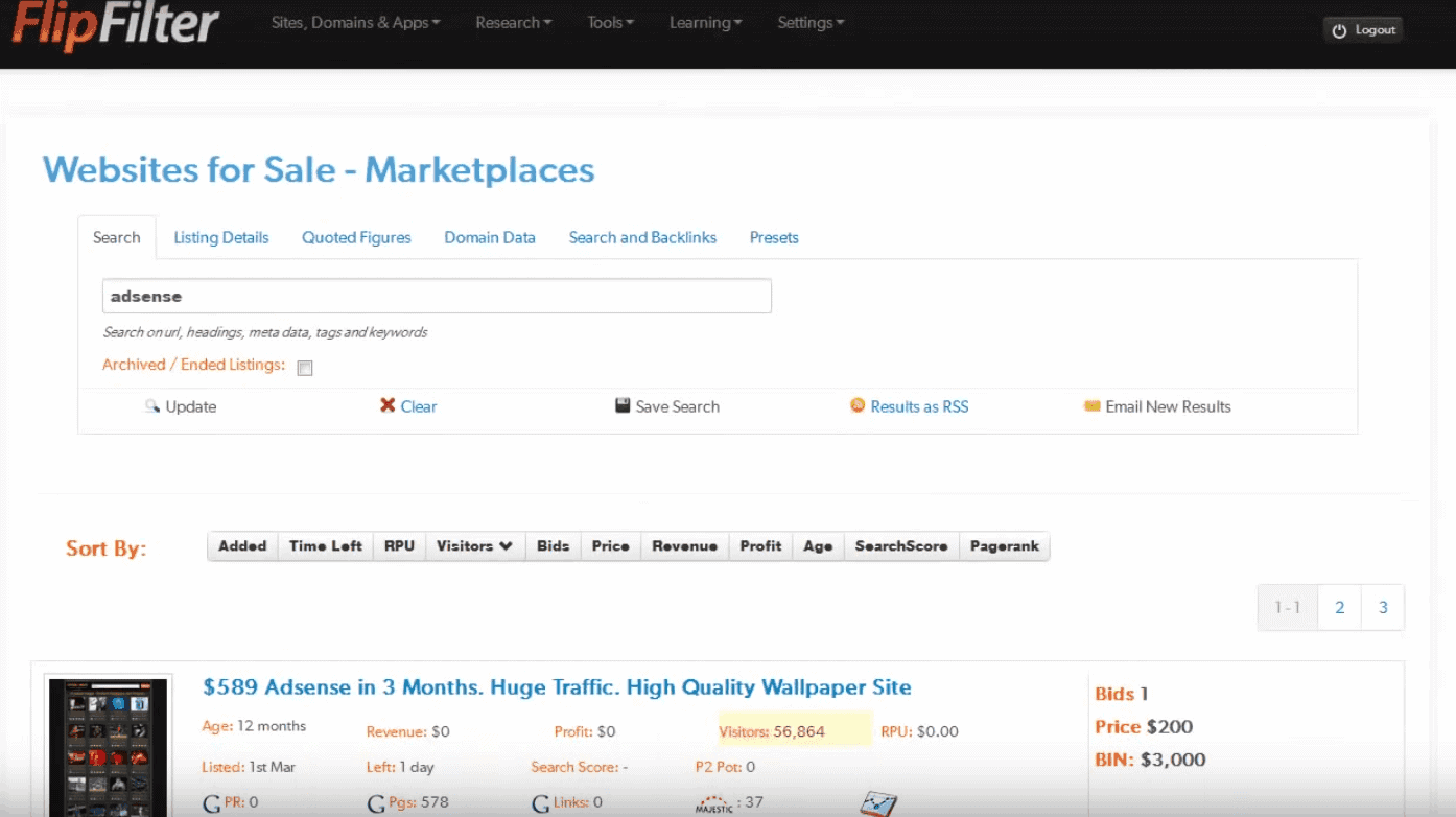 <p>At <a href="http://www.flipfilter.com">FlipFilter</a>, enter the criteria you are searching for > Click Update. You can also access this page from the bottom of your dashboard by clicking View More below Websites for Sale. Once done, click Save Search and input a name for you to be able to access that particular search in the future on the Presets tab of the same page.</p>