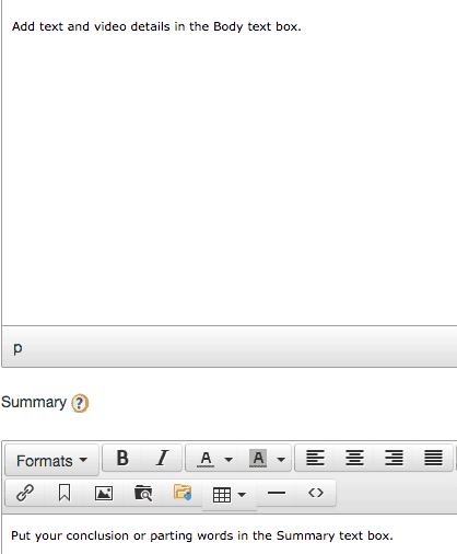 <p>Add text and video details in the Body text box. Put your conclusion or parting words in the Summary text box.</p>