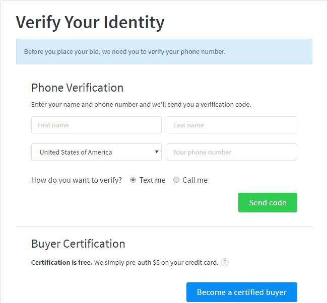 <p>Pick a site that you like and click Buy It Now or Place Bid. When you place a bid, you will be redirected and asked to verify your phone number. The seller will need to approve you as a bidder before your bid can be valid.</p>